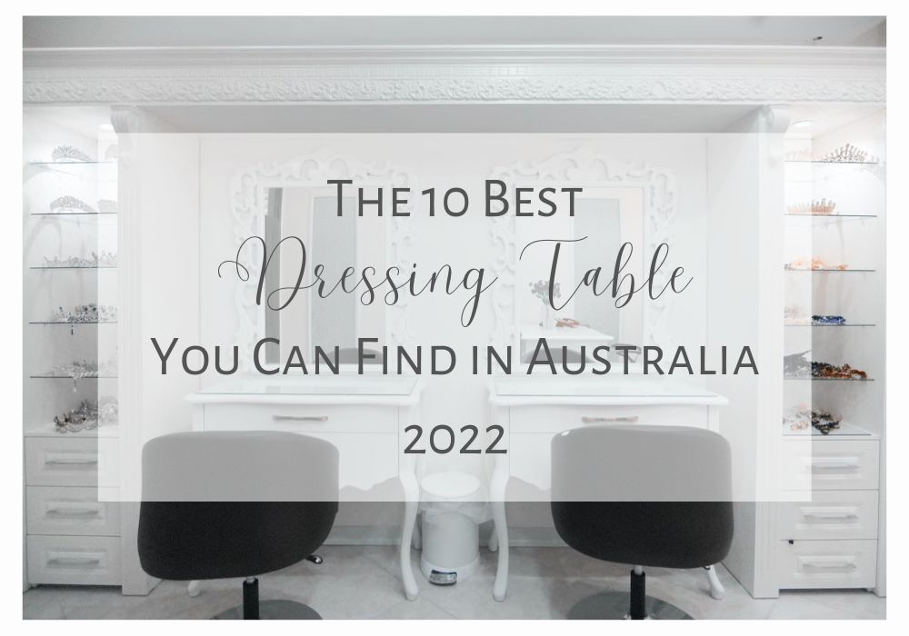 The 10 Best Dressing Table You Can Find in Australia 2022 Australia