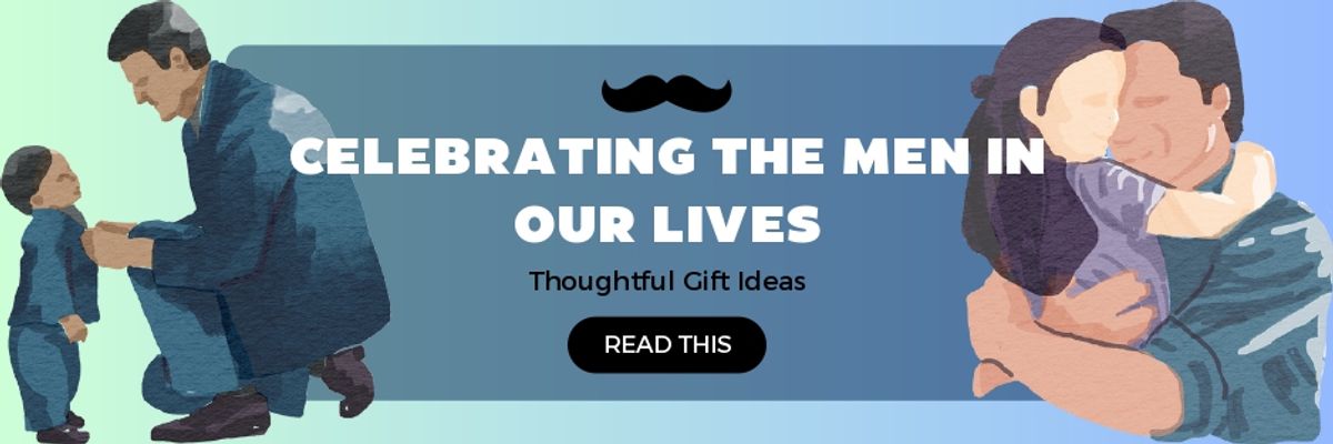 Celebrating Men in Our Lives: Thoughtful Gift Ideas