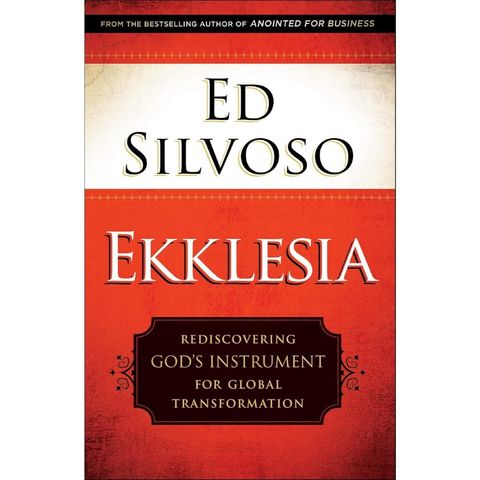 Ekklesia: Rediscovering God's Instrument for Global Transformation By Ed Silvoso, Church