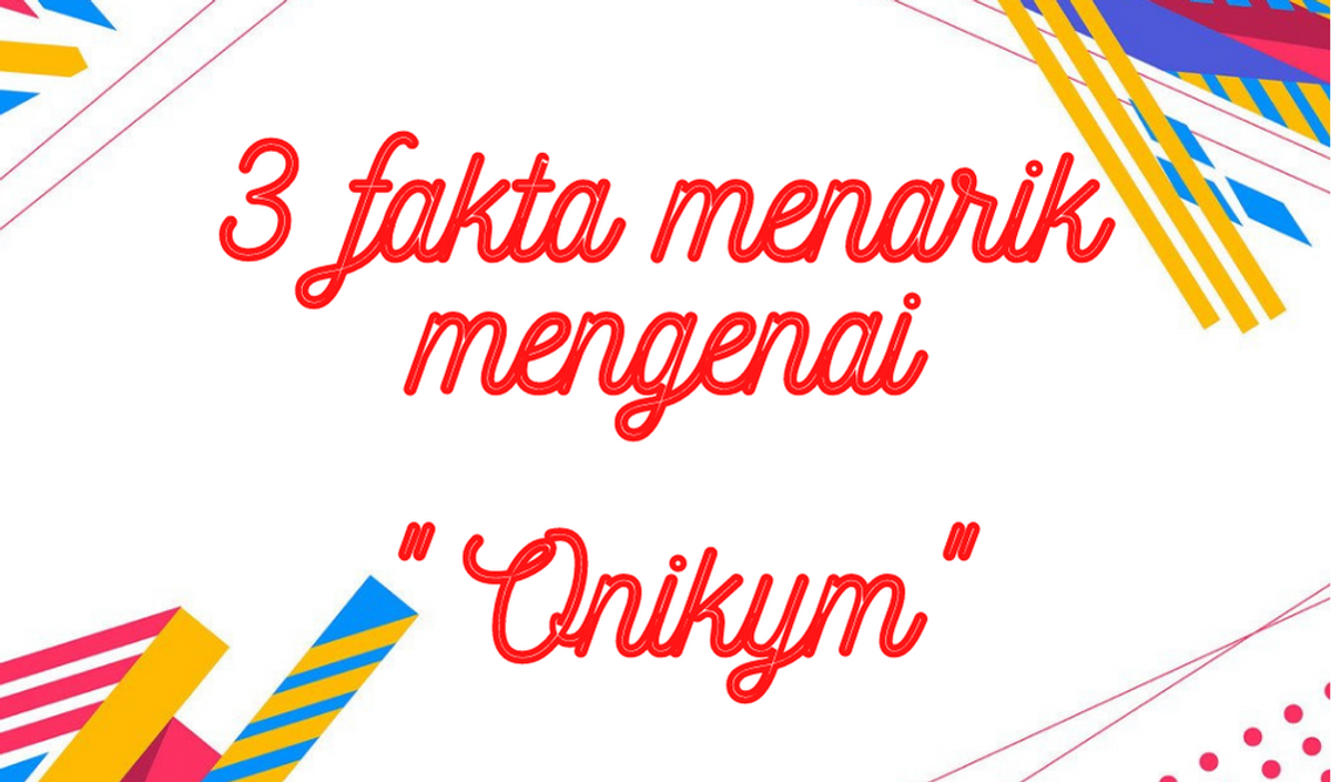 3 fakta menarik mengenai 'Onikym'