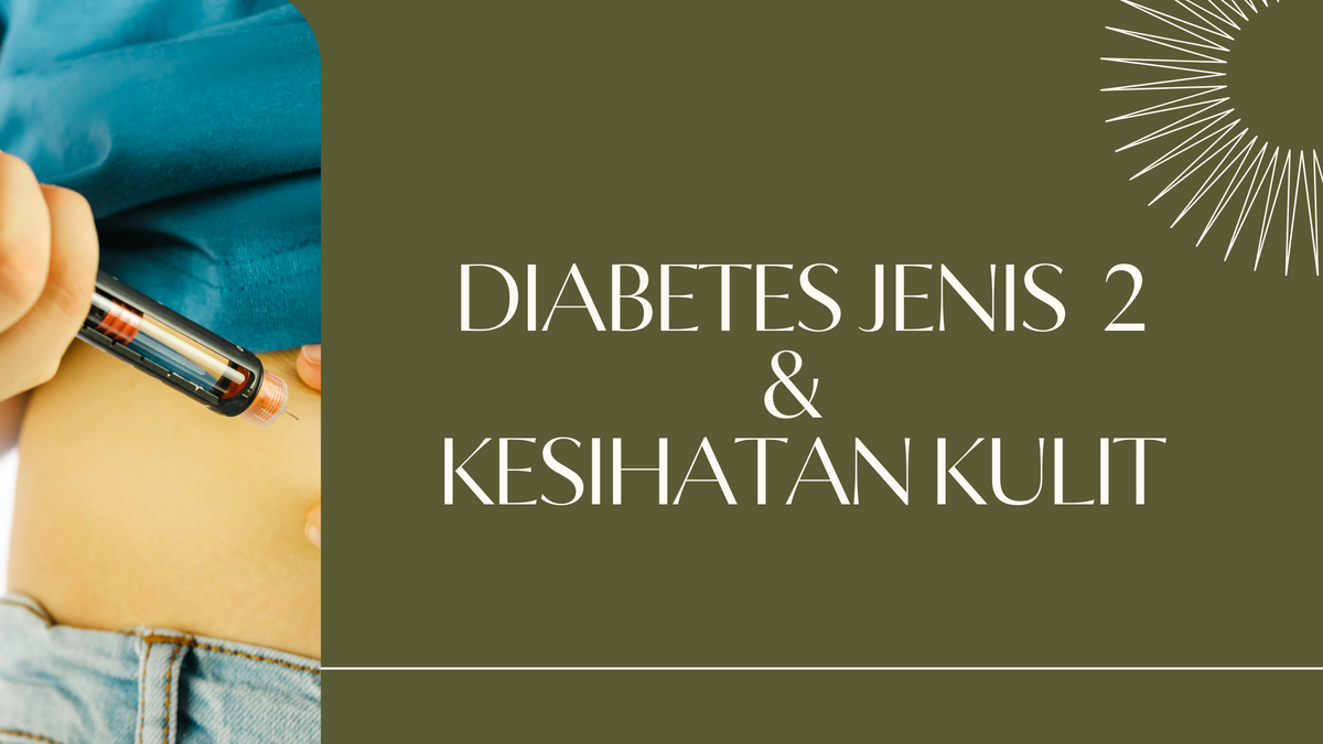 Hubungan Diabetes Jenis 2 Dan Kesihatan Kulit