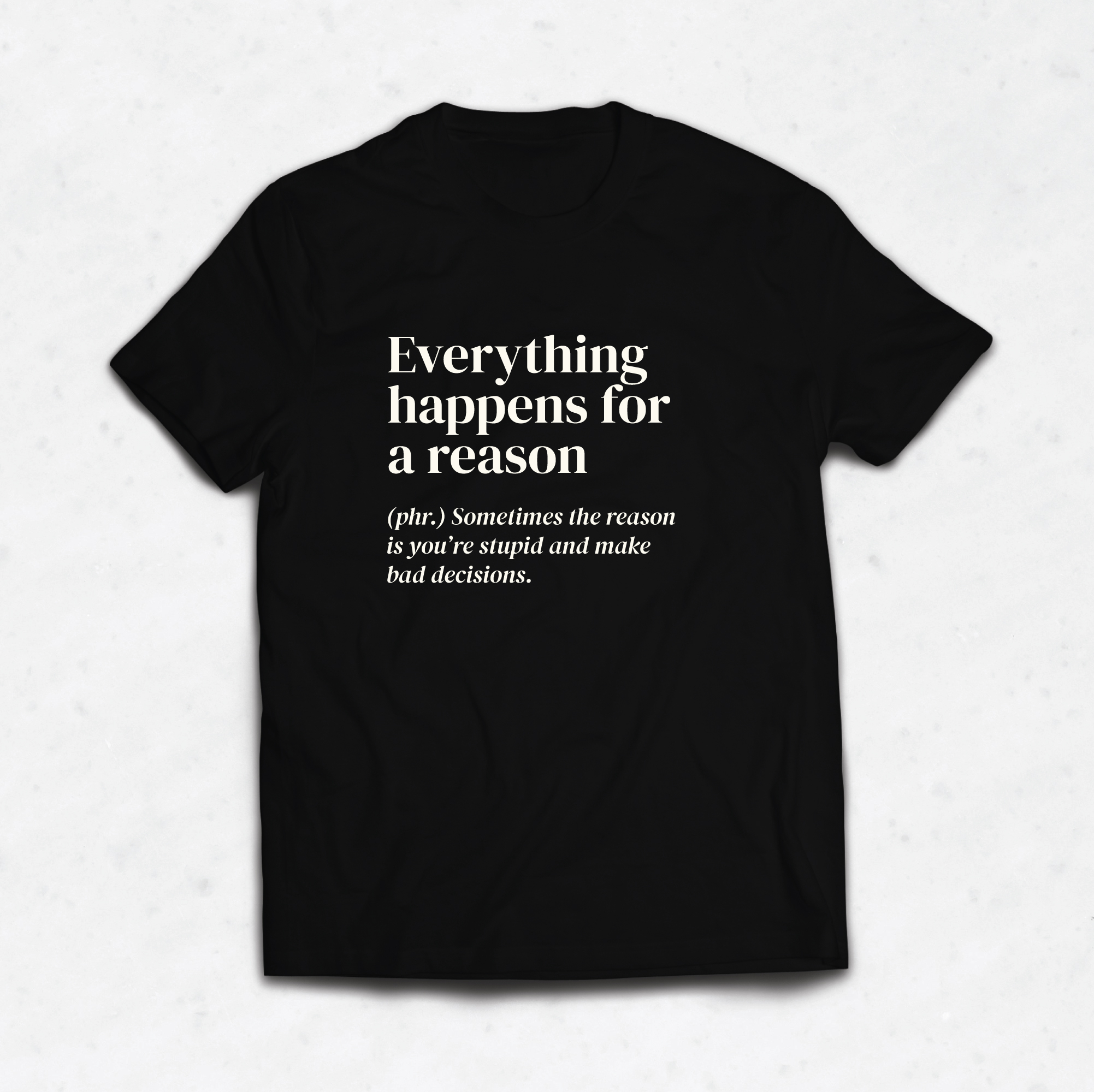 Everything Happens for a Reason TShirt Avant Garde Premium