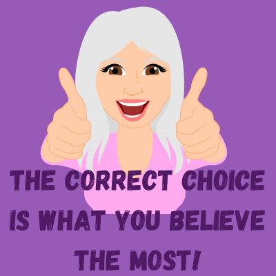 The Correct Choice is What You Believe The Most!.png