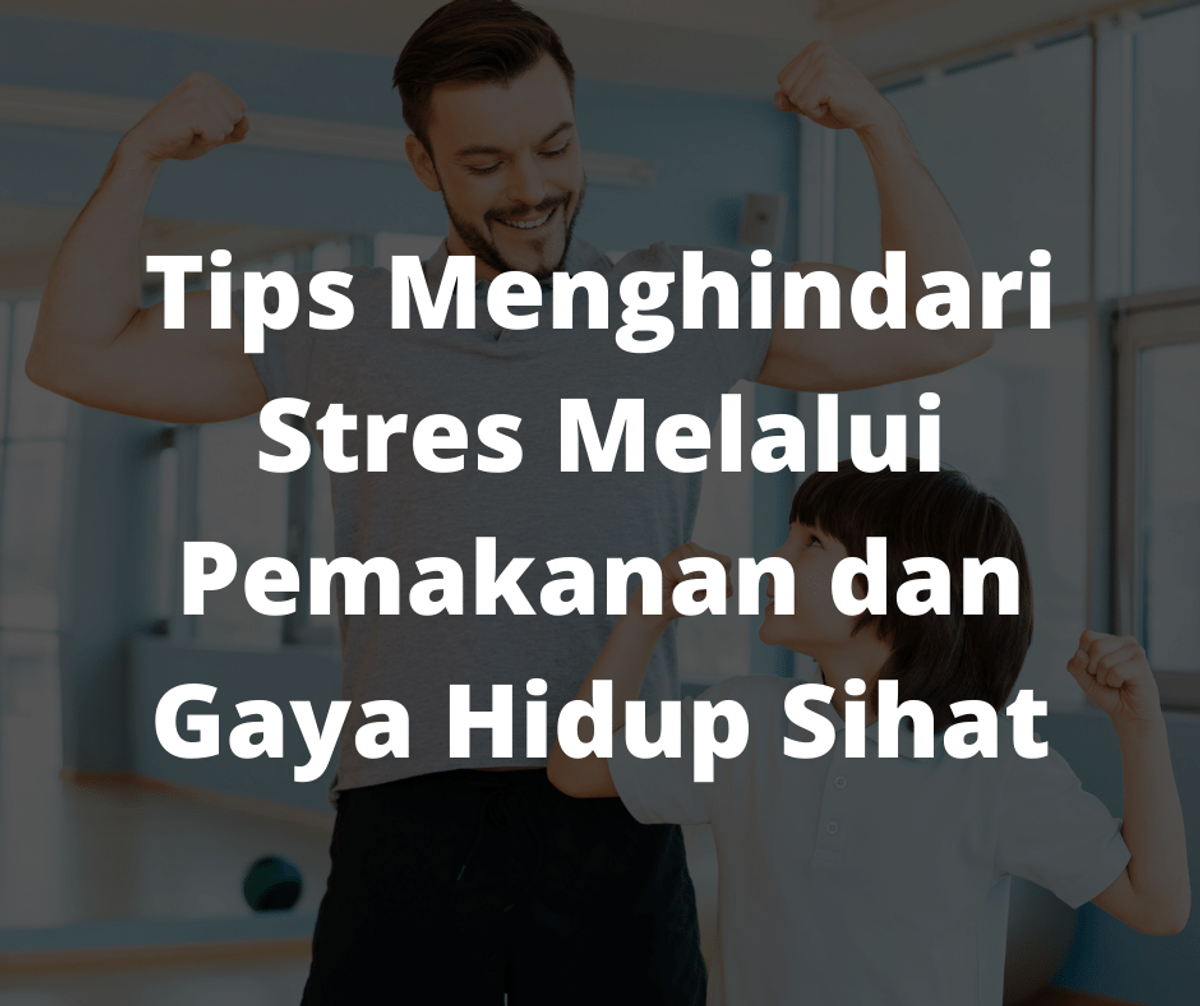 Tips Menghindari Stres Melalui Pemakanan dan Gaya Hidup Sihat