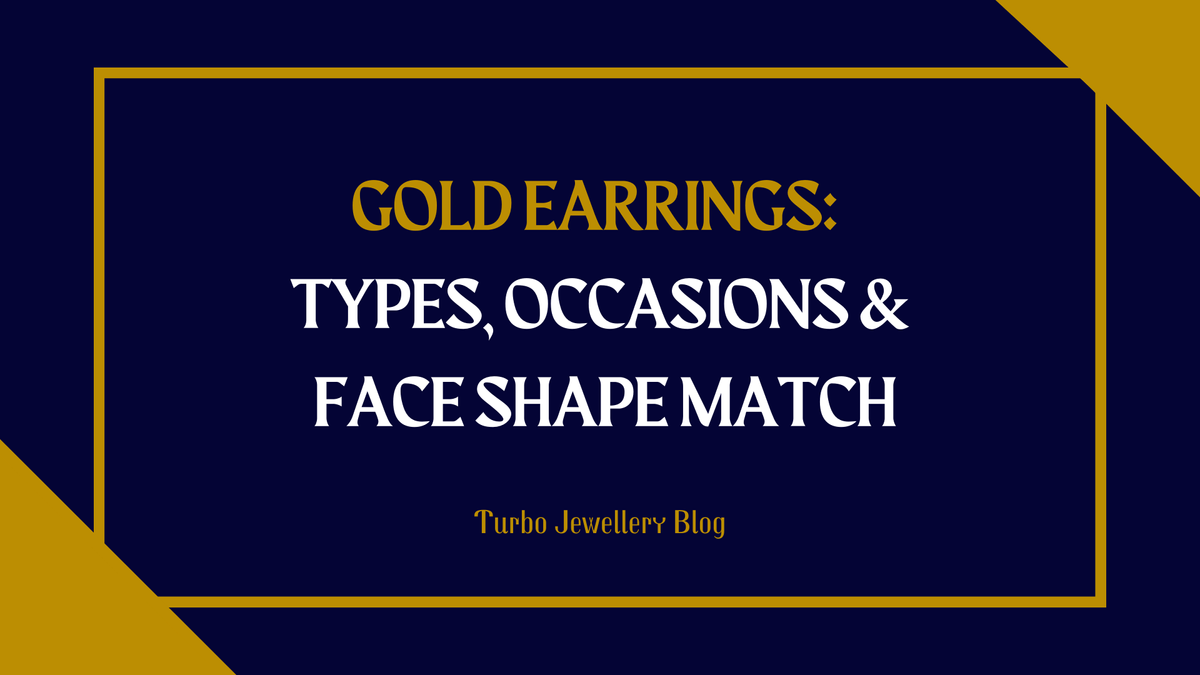 Gold Earrings: Types, Occasions & Face Shape Match