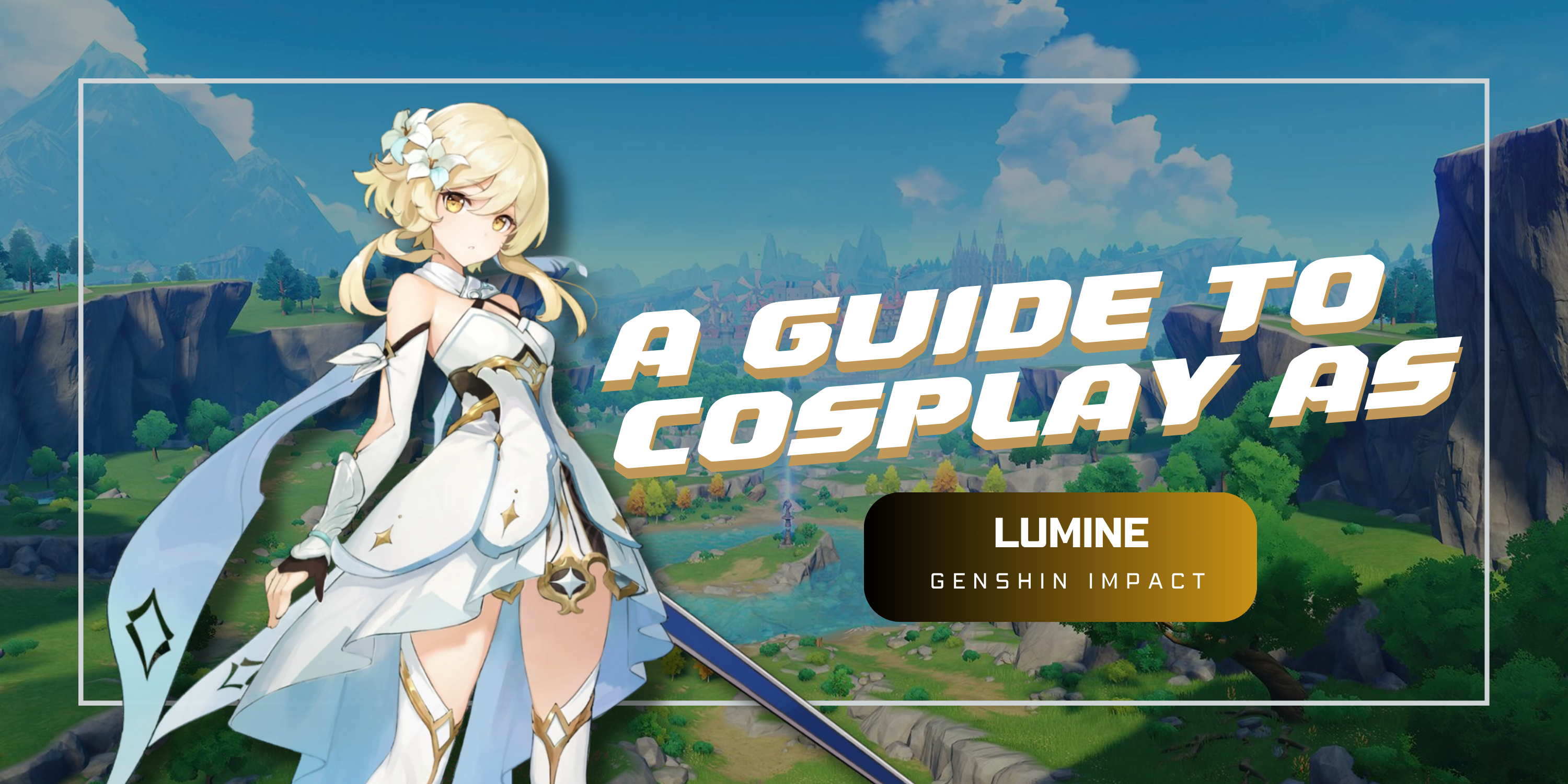 HOW TO COSPLAY AS LUMINE? LET US SHOW YOU!