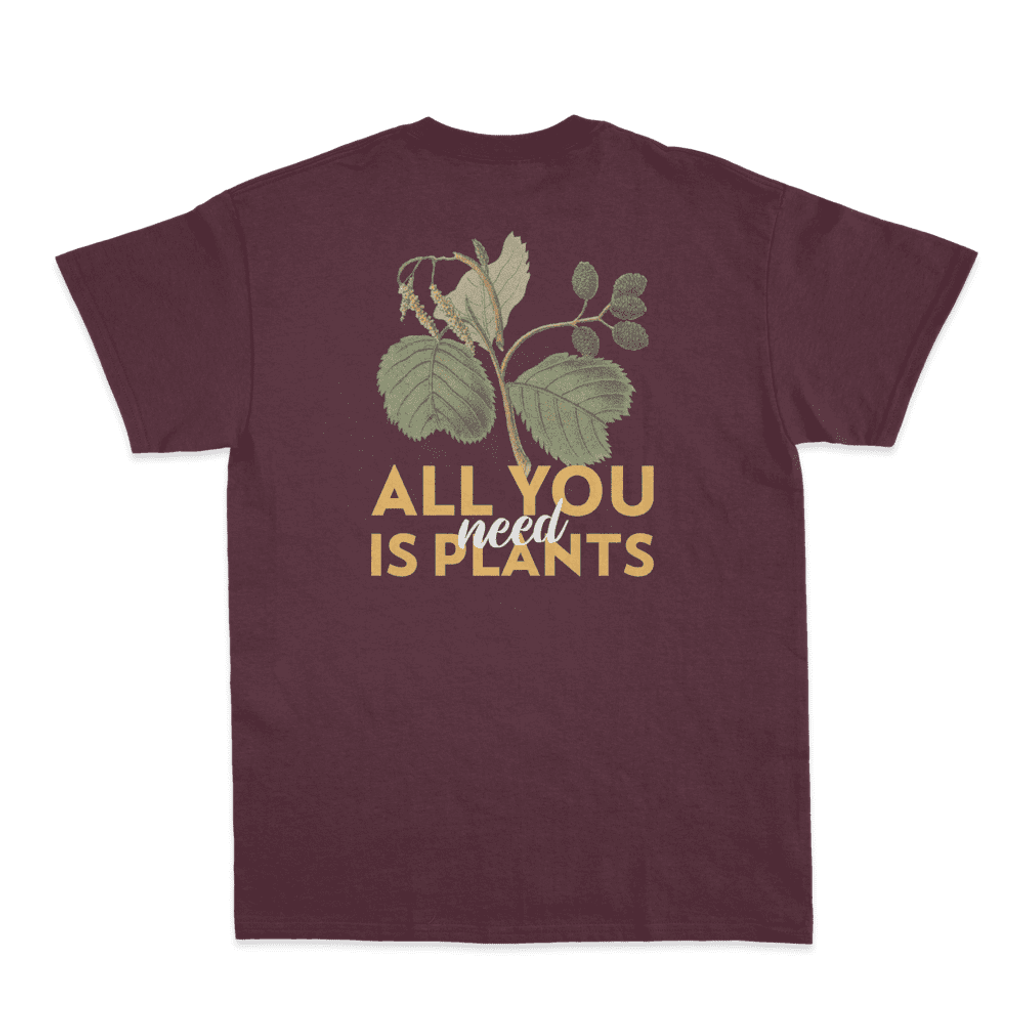 AllYouNeedisPlants-Maroon