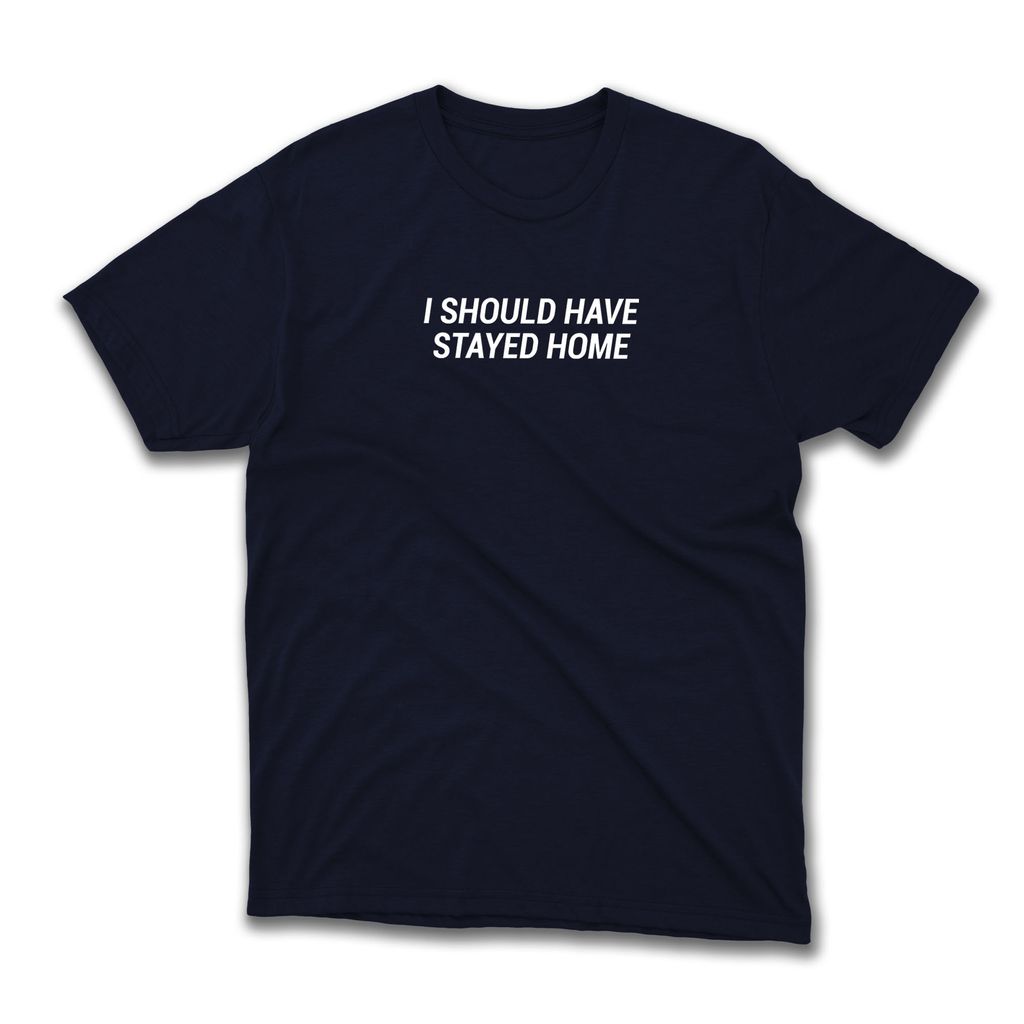 i-should-have-stayed-at-home-text-design-tee-100-cotton-unisex-t-shirt