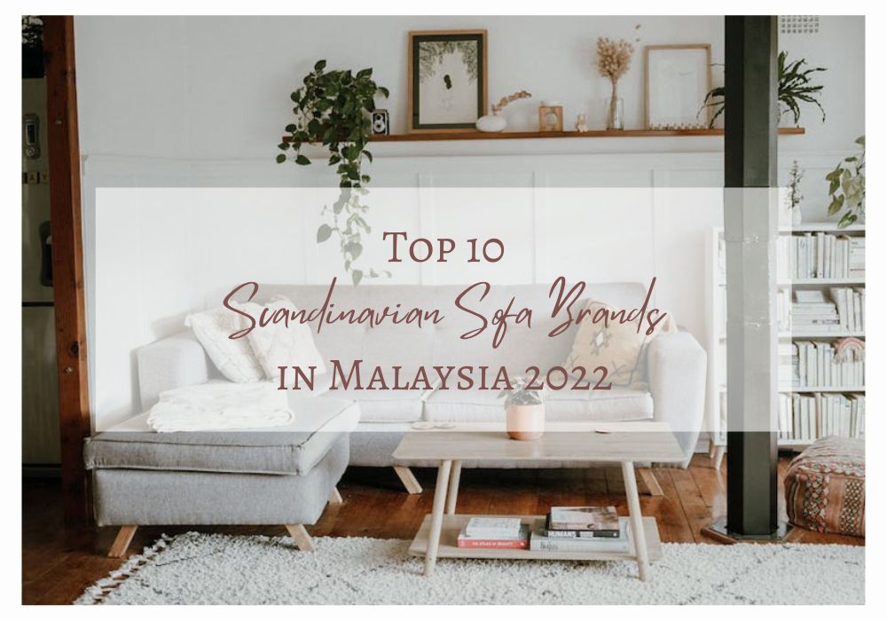 Top 10 Scandinavian Sofa Brands in Malaysia 2022