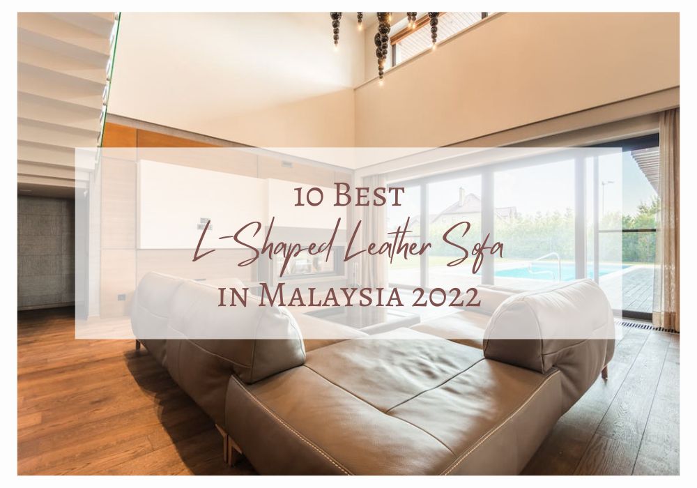 10 Best L-Shaped Leather Sofa in Malaysia 2022