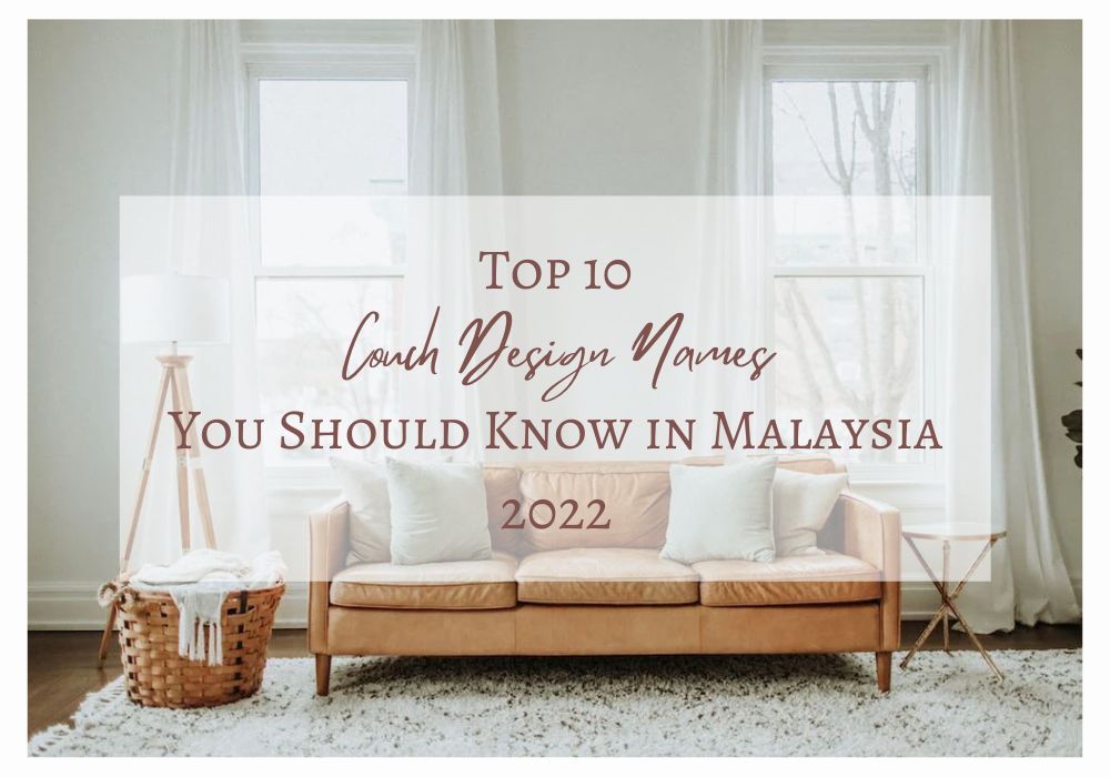 Top 10 Couch Design Names You Should Know in Malaysia 2022