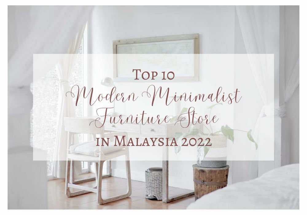 Top 10 Modern Minimalist Furniture Store in Malaysia 2022