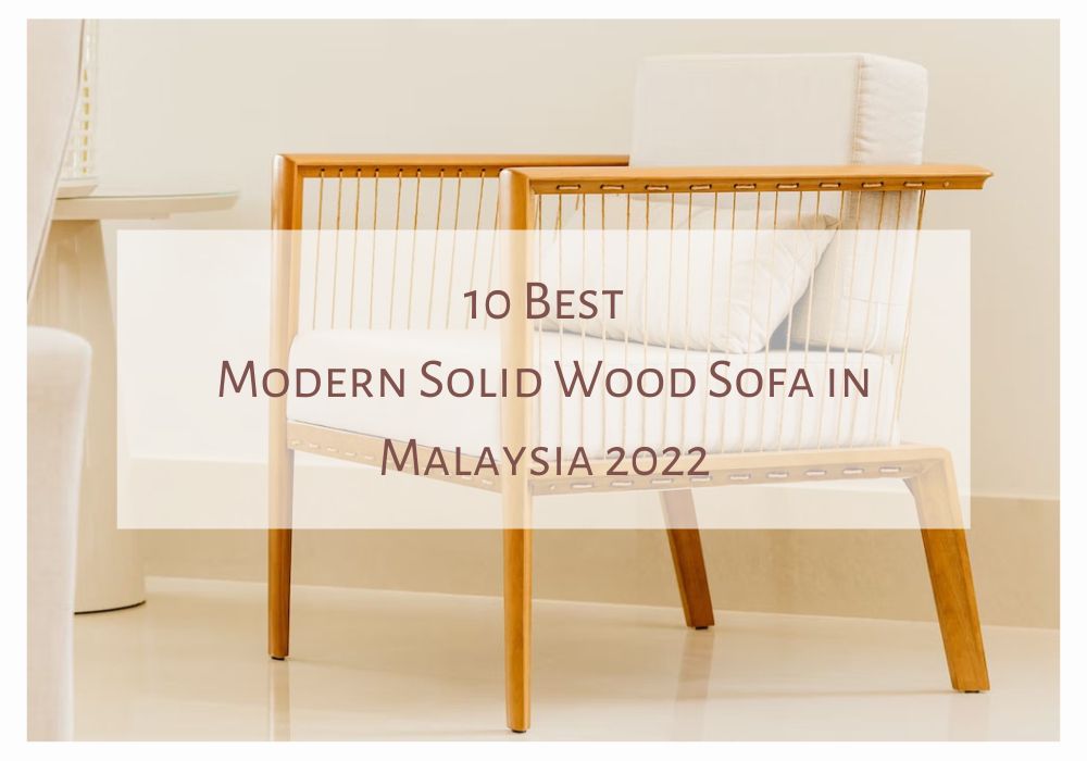 10 Best Modern Solid Wood Sofa in Malaysia 2022