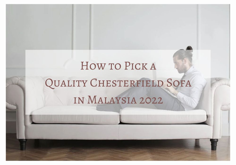 How to Pick a Quality Chesterfield Sofa in Malaysia 2022