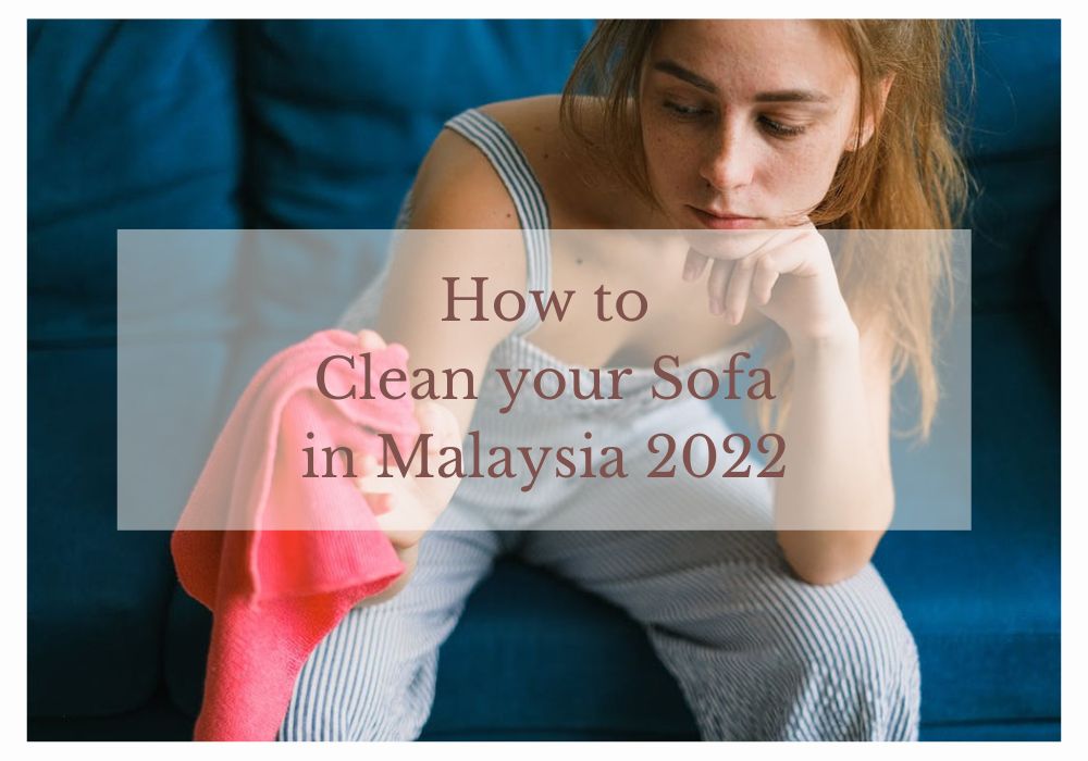 How to Clean your Sofa in Malaysia 2022