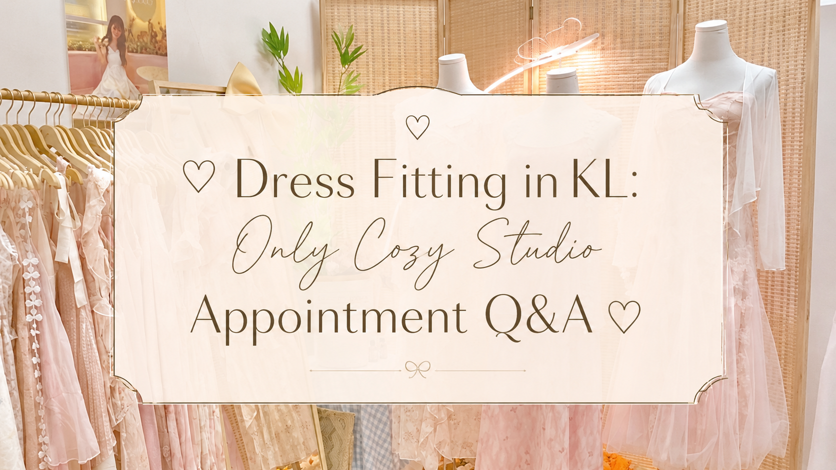 ♡ Dress Fitting in KL: Only Cozy Studio Appointment Q&A ♡