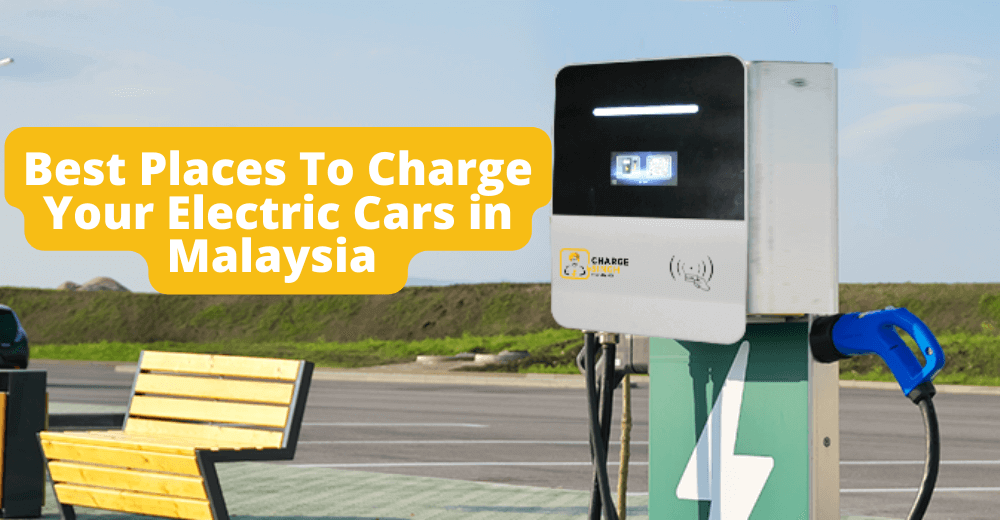 4 Best Places To Charge Your Electric Cars in Malaysia